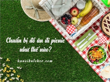 Chuẩn bị đồ ăn đi picnic như thế nào ?